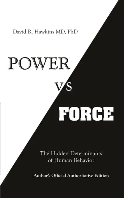 Power Vs. Force: The Hidden Determinants Of Human Behaviour By David R. Hawkins 1