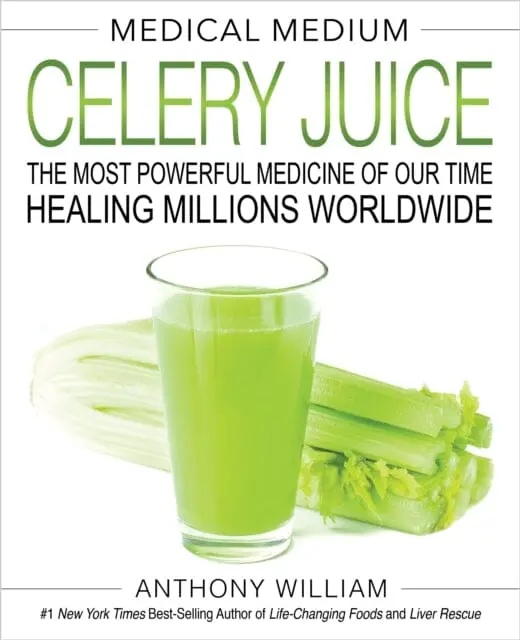 Medical Medium Celery Juice: The Most Powerful Medicine Of Our Time Healing Millions Worldwide By Anthony William 1