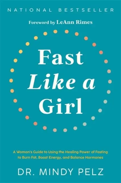 Fast Like A Girl : A Woman's Guide To Using The Healing Power Of Fasting To Burn Fat, Boost Energy, And Balance Hormones 1