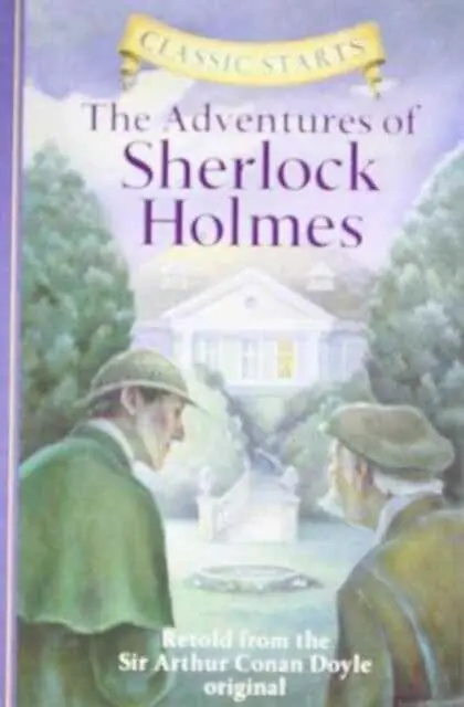 Classic Starts (R): The Adventures Of Sherlock Holmes  Retold From The Sir Arthur Conan Doyle Original By Sir Arthur Conan Doyle 1