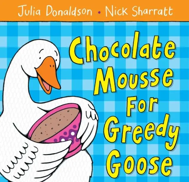 Chocolate Mousse For Greedy Goose By Julia Donaldson 1