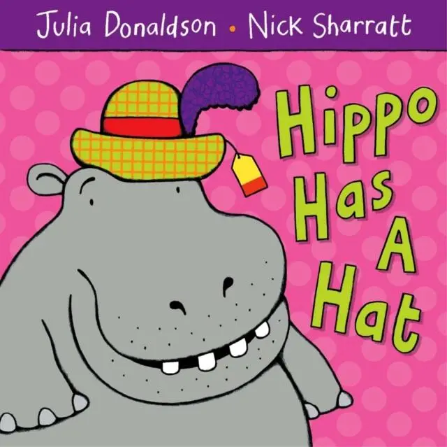 Hippo Has A Hat By Julia Donaldson 1