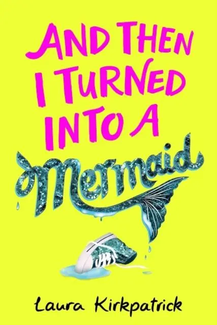 And Then I Turned Into A Mermaid By Laura Kirkpatrick 1