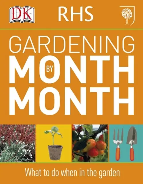 Rhs Gardening Month By Month: What To Do When In The Garden By Dk 1