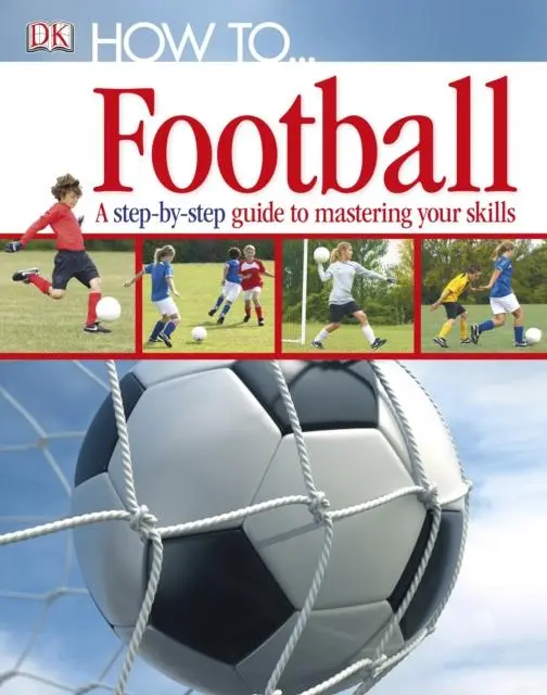 How To...Football : A Step-By-Step Guide To Mastering Your Skills 1