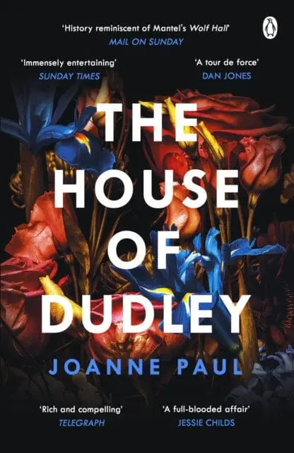 The House Of Dudley : A New History Of Tudor England. A Times Book Of The Year 2022 By Dr Joanne Paul 1