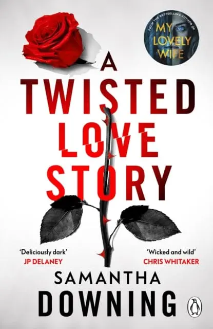 A Twisted Love Story : The Deliciously Dark And Gripping New Thriller From The Bestselling Author Of My Lovely Wife By Samantha Downing 1