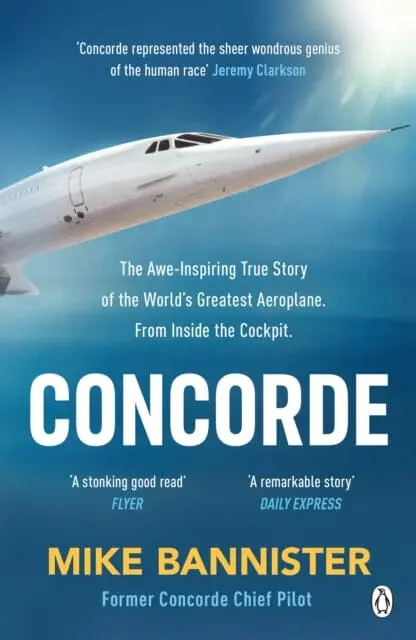Concorde : The Thrilling Account Of History's Most Extraordinary Airliner By Mike Bannister 1