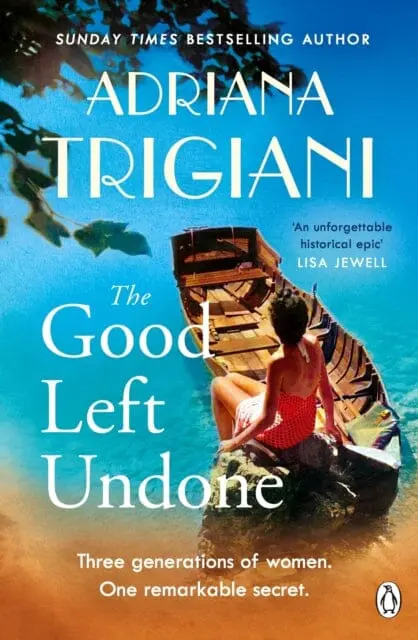 The Good Left Undone : The Instant New York Times Bestseller That Will Take You To Sun-Drenched Mid-Century Italy By Adriana Trigiani 1
