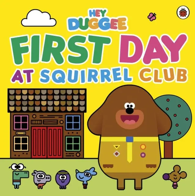 Hey Duggee: First Day At Squirrel Club By  Hey Duggee 1