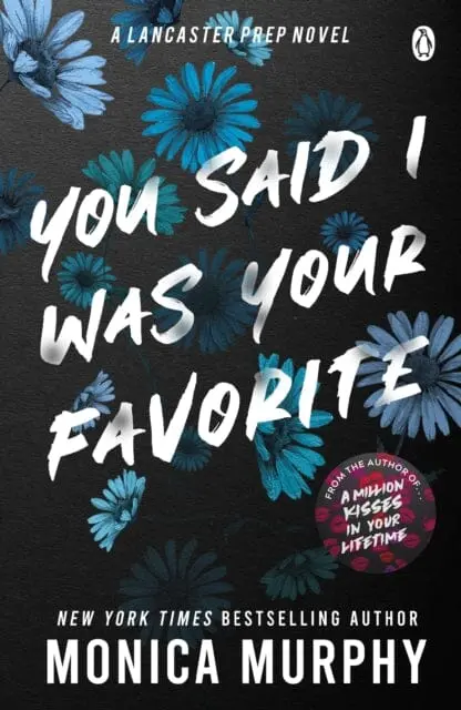 You Said I Was Your Favorite : The Exciting Next Instalment In The Lancaster Prep Series! By Monica Murphy 1