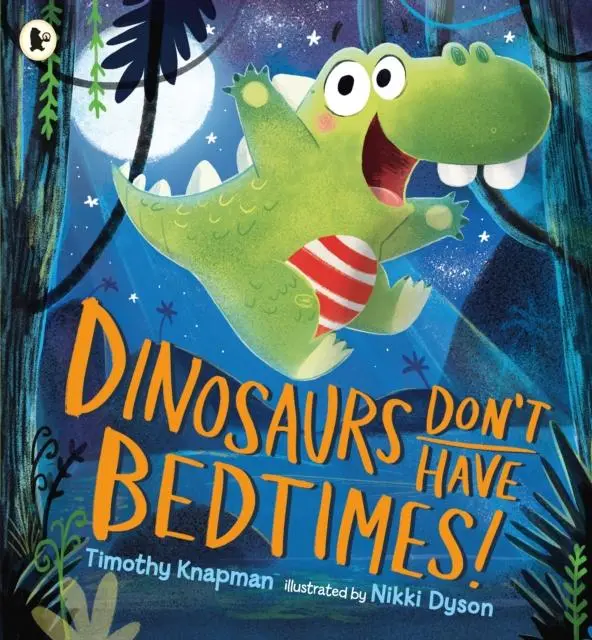 Dinosaurs Don't Have Bedtimes! 1