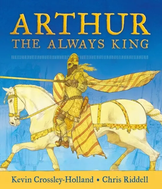 Arthur: The Always King By Kevin Crossley-Holland 1