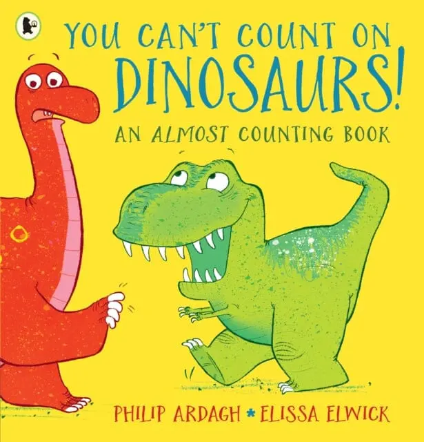 You Can't Count On Dinosaurs: An Almost Counting Book By Philip Ardagh 1