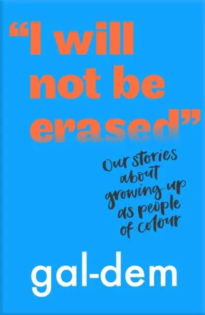 I Will Not Be Erased: Our Stories About Growing Up As People Of Colour 1