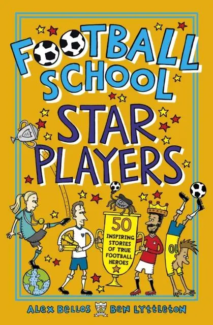 Football School Star Players : 50 Inspiring Stories Of True Football Heroes 1
