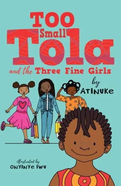 Too Small Tola And The Three Fine Girls By Atinuke 1