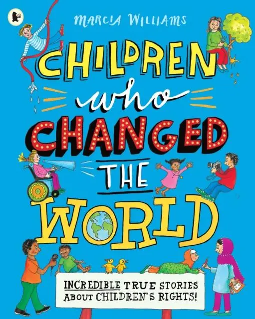 Children Who Changed The World: Incredible True Stories About Children's Rights! 1