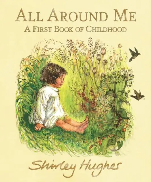 All Around Me: A First Book Of Childhood By Shirley Hughes 1