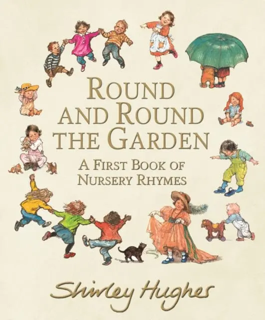 Round And Round The Garden: A First Book Of Nursery Rhymes By Shirley Hughes 1