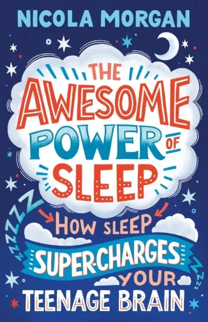 The Awesome Power Of Sleep : How Sleep Super-Charges Your Teenage Brain By Nicola Morgan 1