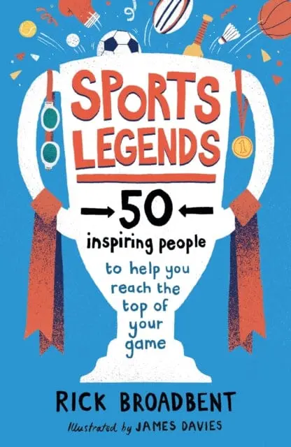 Sports Legends: 50 Inspiring People To Help You Reach The Top Of Your Game By Rick Broadbent 1