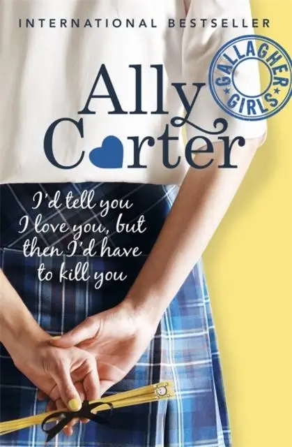 Gallagher Girls: I'd Tell You I Love You, But Then I'd Have To Kill You : Book 1 1