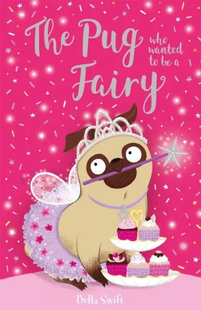 The Pug Who Wanted To Be A Fairy By Bella Swift 1