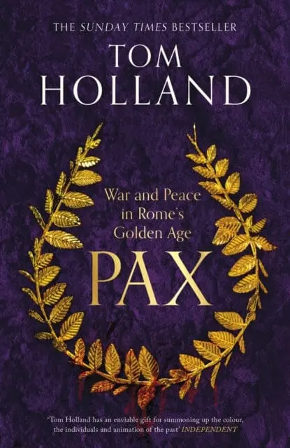 Pax : War And Peace In Rome's Golden Age - The Sunday Times Bestseller By Tom Holland 1