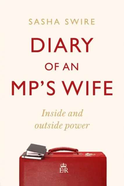 Diary Of An Mp's Wife: Inside And Outside Power By Sasha Swire 1
