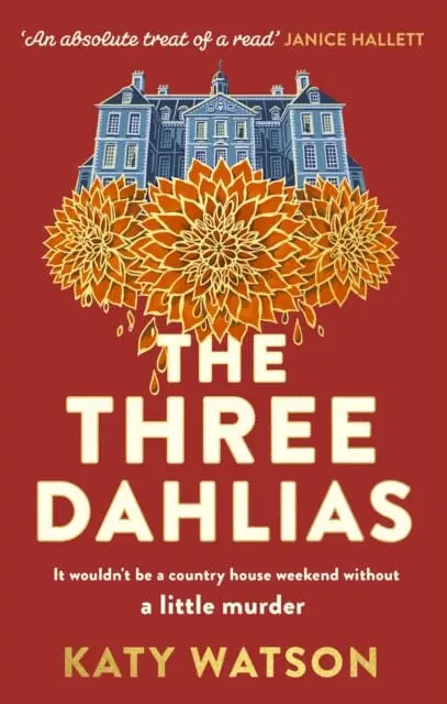 The Three Dahlias : 'An Absolute Treat Of A Read With All The Ingredients Of A Vintage Murder Mystery' Janice Hallett By Katy Watson 1