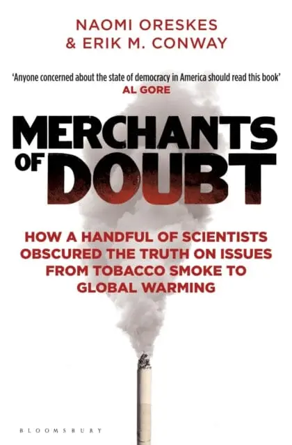 Merchants Of Doubt: How A Handful Of Scientists Obscured The Truth On Issues From Tobacco Smoke To Global Warming By Erik M. Conway 1