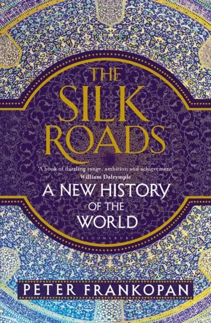 The Silk Roads : A New History Of The World By Professor Peter Frankopan 1