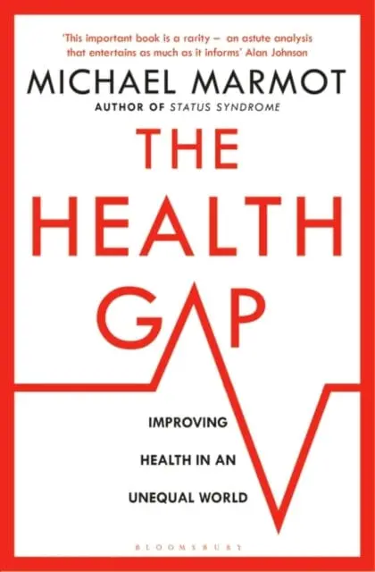 The Health Gap: The Challenge Of An Unequal World By Michael Marmot 1