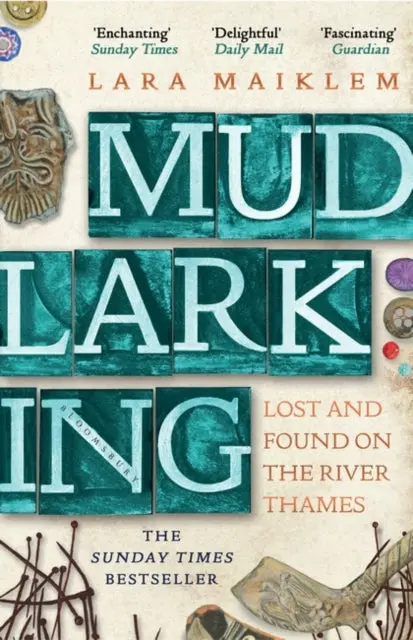 Mudlarking: The Sunday Times Bestseller By Lara Maiklem 1