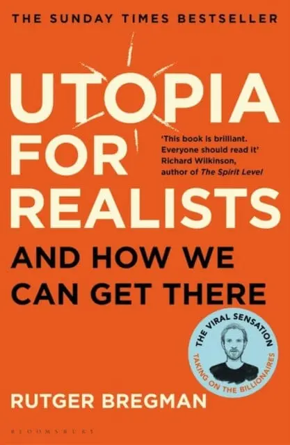 Utopia For Realists: And How We Can Get There By Rutger Bregman 1