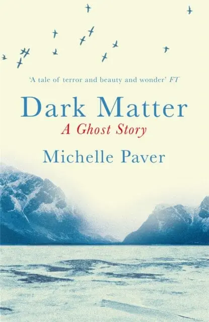 Dark Matter : The Gripping Ghost Story From The Author Of Wakenhyrst By Michelle Paver 1