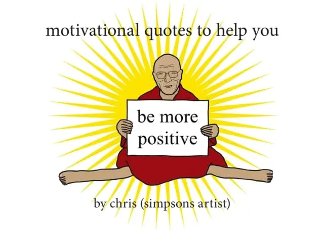 Motivational Quotes To Help You Be More Positive By Chris (Simpsons Artist) 1