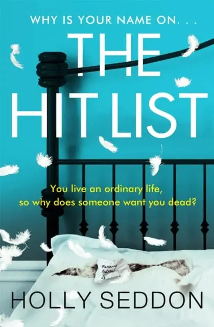 The Hit List: You Live An Ordinary Life, So Why Does Someone Want You Dead? By Holly Seddon 1