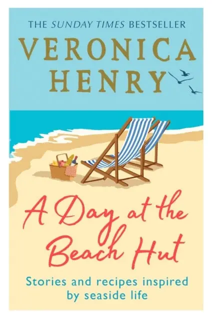 A Day At The Beach Hut: Stories And Recipes Inspired By Seaside Life By Veronica Henry 1