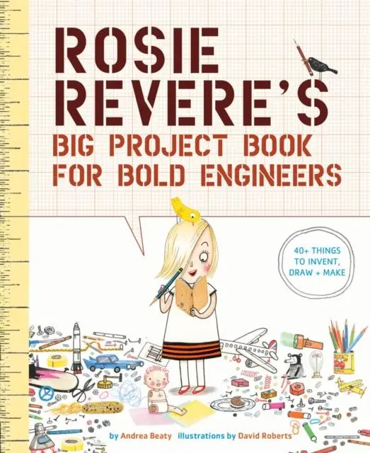 Rosie Revere's Big Project Book For Bold Engineers 1
