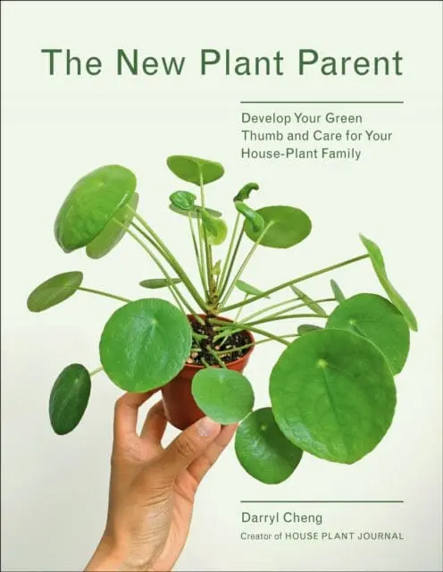 The New Plant Parent: Develop Your Green Thumb And Care For Your House-Plant Family By Darryl Cheng 1