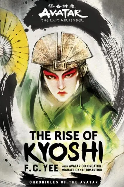 Avatar, The Last Airbender: The Rise Of Kyoshi (Chronicles Of The Avatar Book 1) By F. C. Yee 1