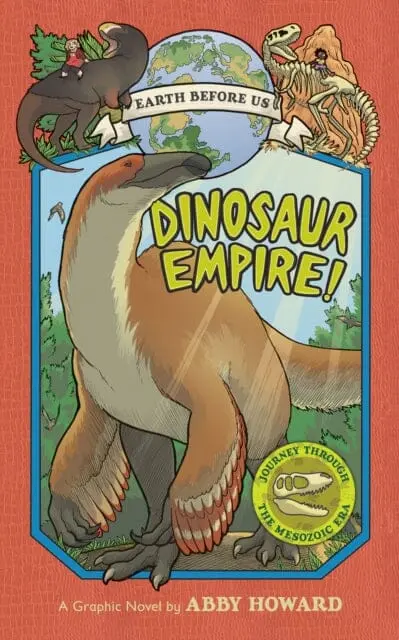 Dinosaur Empire! (Earth Before Us #1): Journey Through The Mesozoic Era By Abby Howard 1