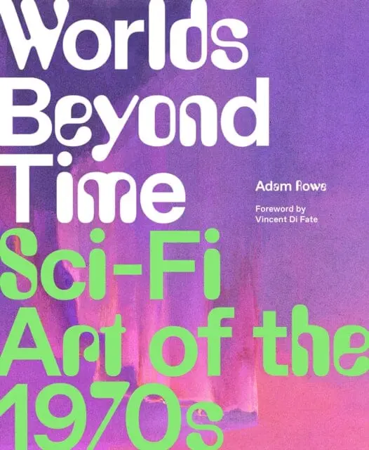 Worlds Beyond Time : Sci-Fi Art Of The 1970S By Adam Rowe 1