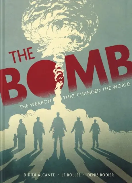 The Bomb : The Weapon That Changed The World By Didier Alcante 1