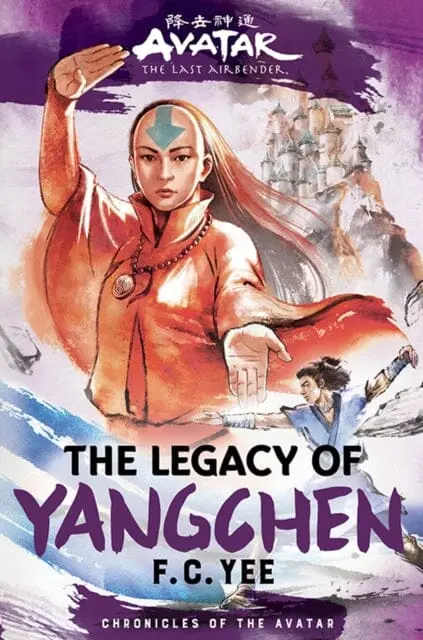 Avatar, The Last Airbender: The Legacy Of Yangchen (Chronicles Of The Avatar Book 4) By F. C. Yee 1