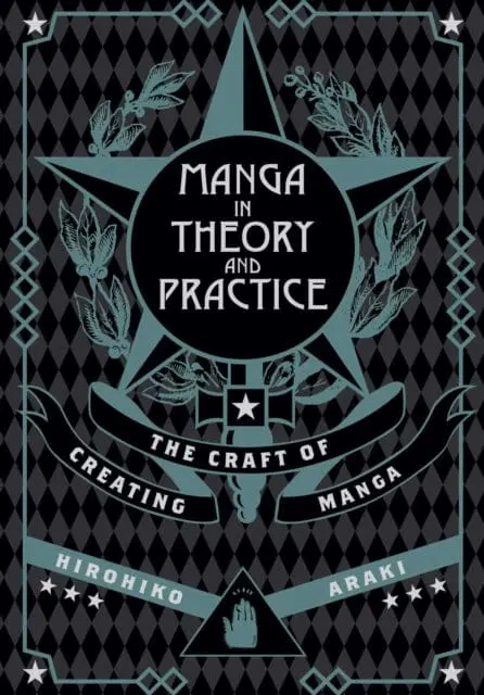 Manga In Theory And Practice : The Craft Of Creating Manga By Hirohiko Araki 1