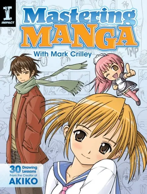 Mastering Manga With Mark Crilley : 30 Drawing Lessons From The Creator Of Akiko By Mark Crilley 1
