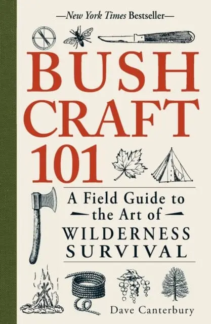 Bushcraft 101: A Field Guide To The Art Of Wilderness Survival By Dave Canterbury 1
